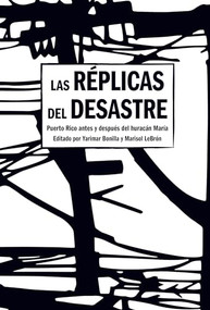 Las Réplicas del Desastre (Puerto Rico antes y después del huracán María) (Spanish Edition) by Yarimar Bonilla, Marisol LeBrón, 9781642597103
