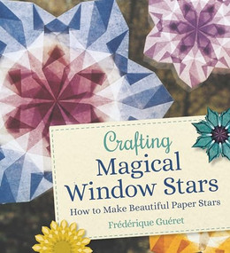 Crafting Magical Window Stars (How to Make Beautiful Paper Stars) by Frederique Gueret, Anna Cardwell, 9781782507796