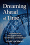 Dreaming Ahead of Time (Experiences with Precognitive Dreams, Synchronicity and Coincidence) by Gary Lachman, 9781782507864