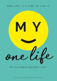 My One Life. My Ultimate Bucket List by Patrick Potter, Gary Shove, 9781908211842