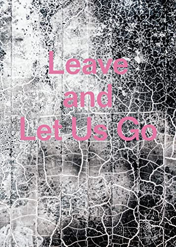Leave and Let Us Go by Alexandra Rose Howland, 9781910401583
