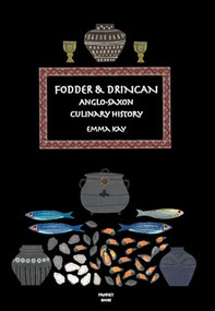 Fodder & Drincan (Anglo-Saxon Culinary History) by Emma Kay, 9781909248755