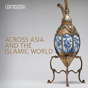 Across Asia and the Islamic World (Movement and Mobility in the Arts of East Asian, South and Southeast Asian, and Islamic Cultures) by Ruth Bowler, Adriana Proser, Adriana Proser, Dany Chan, Ashley Dimmig, 9781913875220