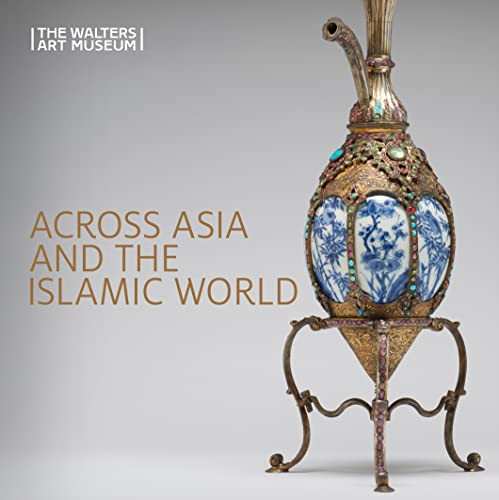 Across Asia and the Islamic World (Movement and Mobility in the Arts of East Asian, South and Southeast Asian, and Islamic Cultures) by Ruth Bowler, Adriana Proser, Adriana Proser, Dany Chan, Ashley Dimmig, 9781913875220