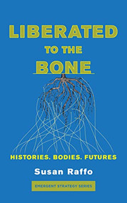 Liberated To the Bone (Histories. Bodies. Futures.) by Susan Raffo, 9781849354653