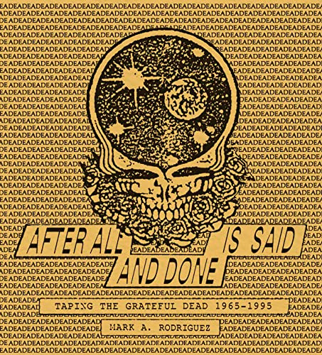 After All is Said and Done (Taping the Grateful Dead, 1965-1995) by Mark A. Rodriguez, Stuart Krimko, 9781944860509