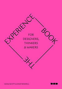 The Experience Book (For Designers, Thinkers & Makers) by Adam Scott, Dave Waddell, 9781912165384