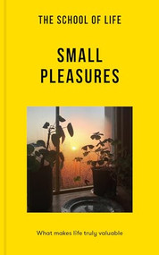 The School of Life: Small Pleasures (What makes life truly valuable) by The School of Life, 9781915087164