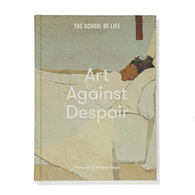 Art Against Despair (Pictures to restore hope) by The School of Life, 9781912891900