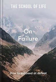 The School of Life: On Failure (How to succeed at defeat) by The School of Life, 9781912891672