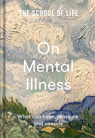 On Mental Illness (What can calm, reassure and console) by The School of Life, 9781912891818
