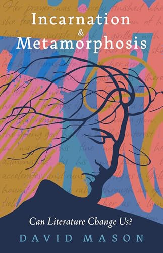 Incarnation & Metamorphosis (Can Literature Change Us?) by David Mason, 9781589881723