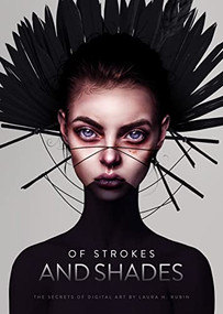 Of Strokes & Shades (The secrets of digital art by Laura H. Rubin) by 3dtotal Publishing, Laura H. Rubin, 9781912843602