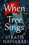 When the Tree Sings by Stratis Haviaras, 9781589881686