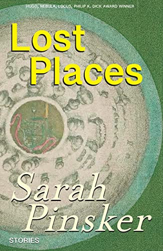Lost Places (Stories) by Sarah Pinsker, 9781618731999