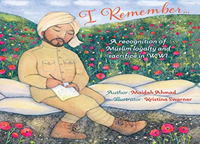 I Remember... (Muslim Loyalty and Sacrifice in WW1) by Maidah Ahmad, Kristina Swarner, 9780860378976