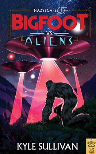 Bigfoot vs. Aliens by Kyle Sullivan, 9781948931342