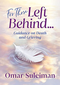 For Those Left Behind (Guidance on Death and Grieving) by Omar Suleiman, 9781847741936