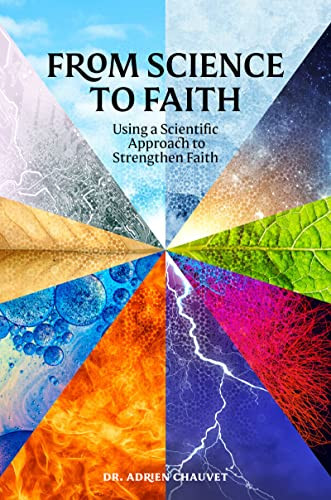 From Science to Faith (Using a scientific approach to strengthen faith) by Adrien Chauvet, 9781847741950
