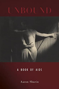 Unbound (A Book of AIDS) by Aaron Shurin, 9781643621548