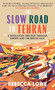 The Slow Road to Tehran (A Revelatory Bike Ride through Europe and the Middle East) by Rebecca Lowe, 9781914613029