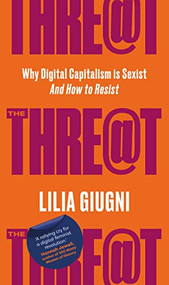 Threat (Everything You Should Know about Technology, Capitalism and Patriarchy) by Lilia Giugni, 9781912836970