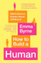 How to Build a Human by Emma Byrne, 9781788164924