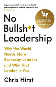 No Bullsh*t Leadership by Chris Hirst, 9781788162531