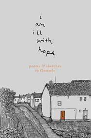 i am ill with hope (poems and sketches by Gommie) by Gommie, 9781914228575