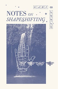Notes on Shapeshifting by Gabi Abrão, 9781945649820