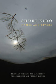 Names and Rivers by Shuri Kido, Tomoyuki Endo, Forrest Gander, 9781556596612