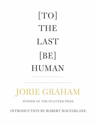 [To] The Last [Be] Human by Jorie Graham, Robert Macfarlane, 9781556596605