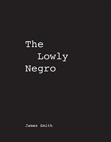 James Smith The Lowly Negro by James Smith, 9780578860978