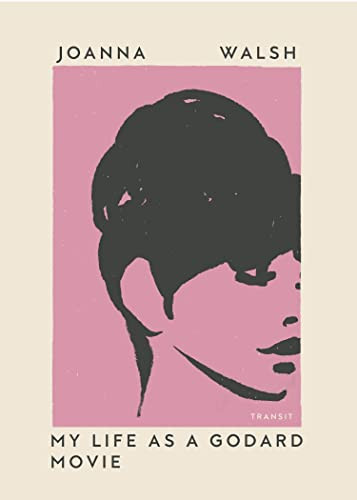 My Life as a Godard Movie by Joanna Walsh, 9781945492648