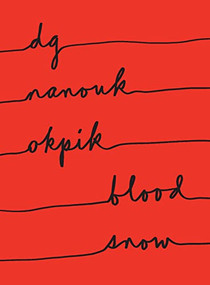 Blood Snow by dg nanouk okpik, 9781950268641