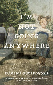 I'm Not Going Anywhere by Rumena Bužarovska, Steve Bradbury, 9781628974546
