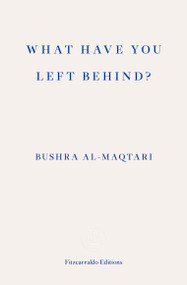 What Have You Left Behind? by Bushra al-Maqtari, Sawad Hussain, 9781804270011