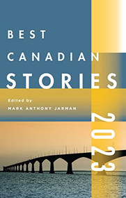 Best Canadian Stories 2023 by Mark Anthony Jarman, 9781771965019