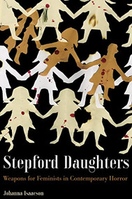 Stepford Daughters (Weapons for Feminists in Contemporary Horror) by Johanna Isaacson, 9781942173694