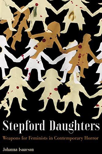 Stepford Daughters (Weapons for Feminists in Contemporary Horror) by Johanna Isaacson, 9781942173694