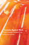 Comedy Against Work (Utopian Longing in Dystopian Times) by Madeline Lane-McKinley, 9781942173700