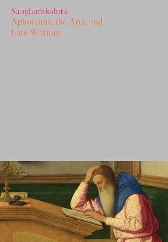 Aphorisms, the Arts, and Late Writings by Sangharakshita, Maitreyabandhu, 9781911407850