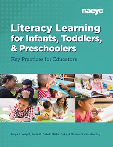 Literacy Learning for Infants, Toddlers, and Preschoolers (Key Practices for Educators) by Tanya S. Wright, Sonia Q. Cabell, Nell K. Duke, Mariana Souto-Manning, 9781952331084