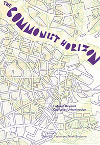 The Commonist Horizon (Futures Beyond Capitalist Urbanization) by Mary N. Taylor, Noah Brehmer, 9781942173717