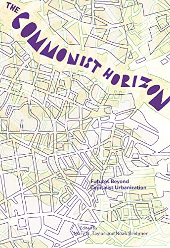 The Commonist Horizon (Futures Beyond Capitalist Urbanization) by Mary N. Taylor, Noah Brehmer, 9781942173717