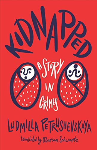 Kidnapped (A Story in Crimes) by Ludmilla Petrushevskaya, Marian Schwartz, 9781646052042