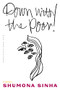 Down with the Poor! by Shumona Sinha, Teresa Lavender Fagan, 9781646052134