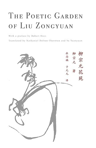 The Poetic Garden of Liu Zongyuan by Liu Zongyuan, Nathaniel Dolton-Thornton, Yu Yuanyuan, Robert Hass, 9781646052172
