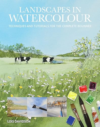 Landscapes in Watercolour (Techniques and Tutorials for the Complete Beginner) by Lois Davidson, 9781784946838