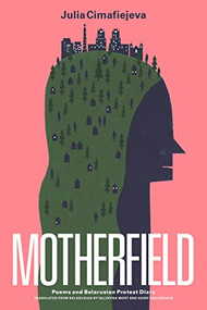Motherfield (Poems & Belarusian Protest Diary) by Julia Cimafiejeva, Hanif Abdurraqib, Valzhyna Mort, 9781646052257